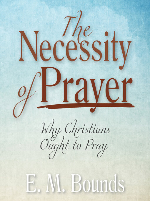 Title details for The Necessity of Prayer by E. M. Bounds - Available